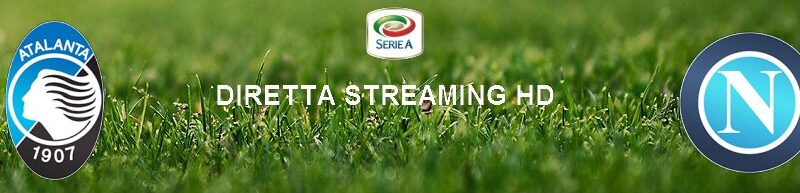 Diretta calcio streaming Atalanta – Napoli 2-0 | 02 luglio 2020