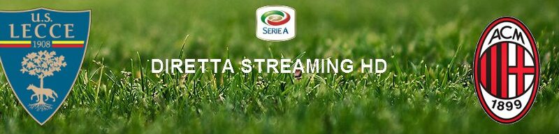 Diretta calcio streaming Lecce – Milan 1-4 | 22 giugno 2020