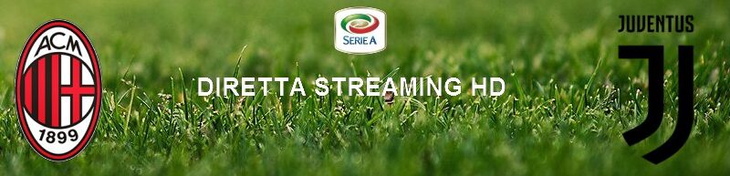 Diretta calcio streaming Milan – Juventus 4-2 | 07 luglio 2020